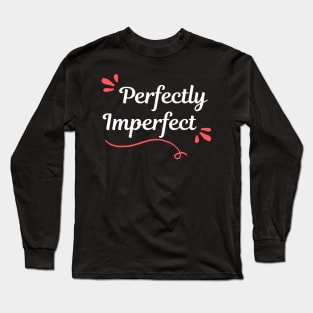 Perfectly Imperfect Long Sleeve T-Shirt